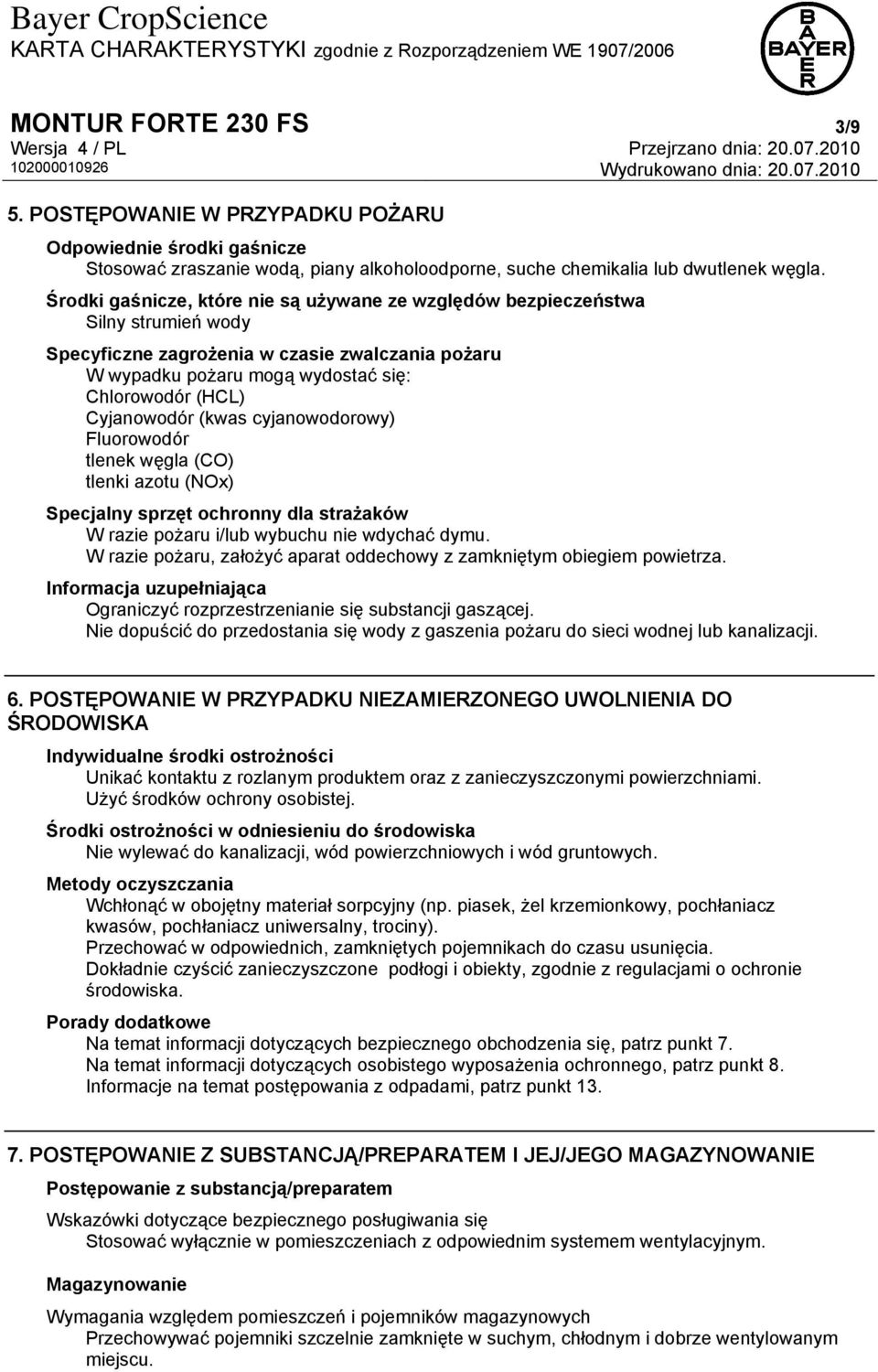Cyjanowodór (kwas cyjanowodorowy) Fluorowodór tlenek węgla (CO) tlenki azotu (NOx) Specjalny sprzęt ochronny dla strażaków W razie pożaru i/lub wybuchu nie wdychać dymu.