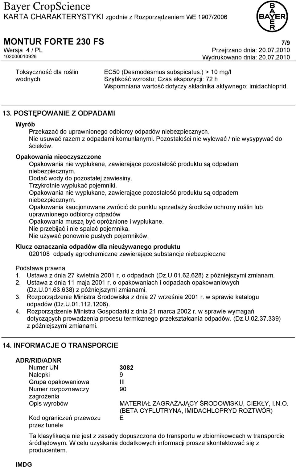 Opakowania nieoczyszczone Opakowania nie wypłukane, zawierające pozostałość produktu są odpadem niebezpiecznym. Dodać wody do pozostałej zawiesiny. Trzykrotnie wypłukać pojemniki.