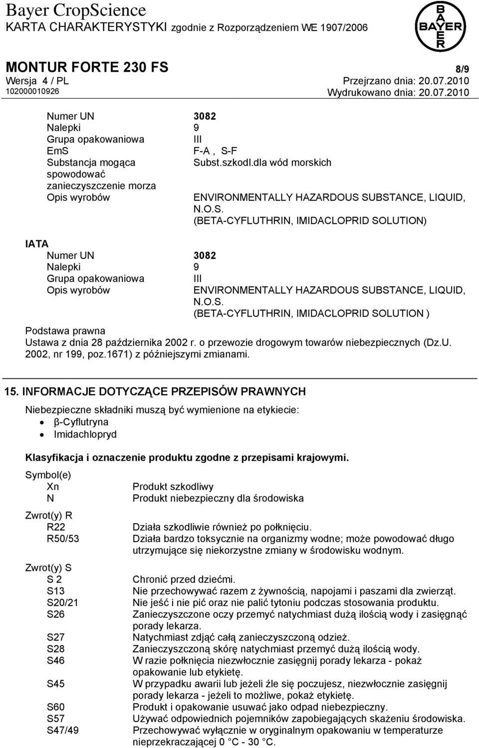 SUBSTANCE, LIQUID, N.O.S. (BETA-CYFLUTHRIN, IMIDACLOPRID SOLUTION) IATA Numer UN 3082 Nalepki 9 Grupa opakowaniowa Opis wyrobów III ENVIRONMENTALLY HAZARDOUS SUBSTANCE, LIQUID, N.O.S. (BETA-CYFLUTHRIN, IMIDACLOPRID SOLUTION ) Ustawa z dnia 28 października 2002 r.