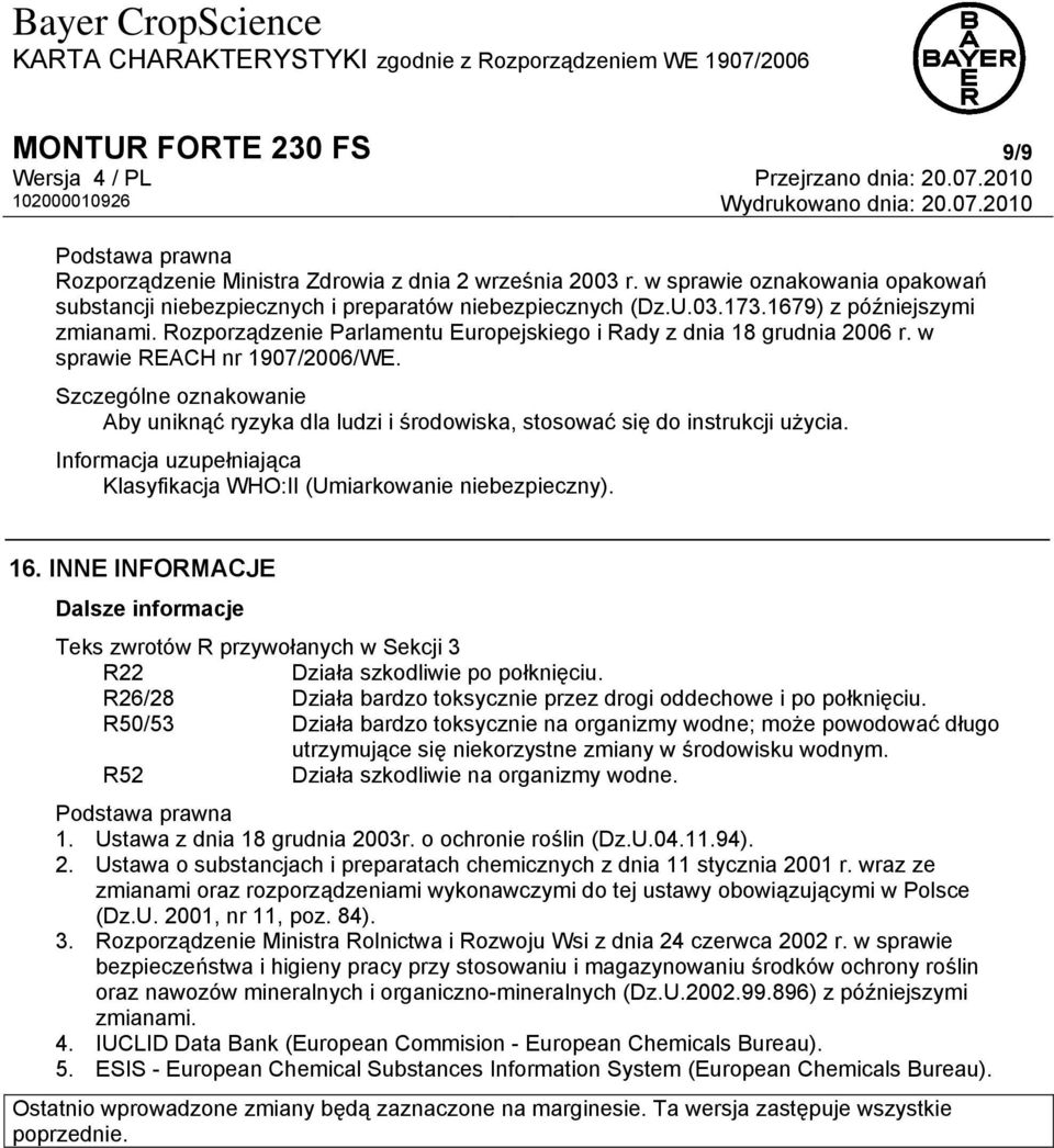 Szczególne oznakowanie Aby uniknąć ryzyka dla ludzi i środowiska, stosować się do instrukcji użycia. Informacja uzupełniająca Klasyfikacja WHO:II (Umiarkowanie niebezpieczny). 16.