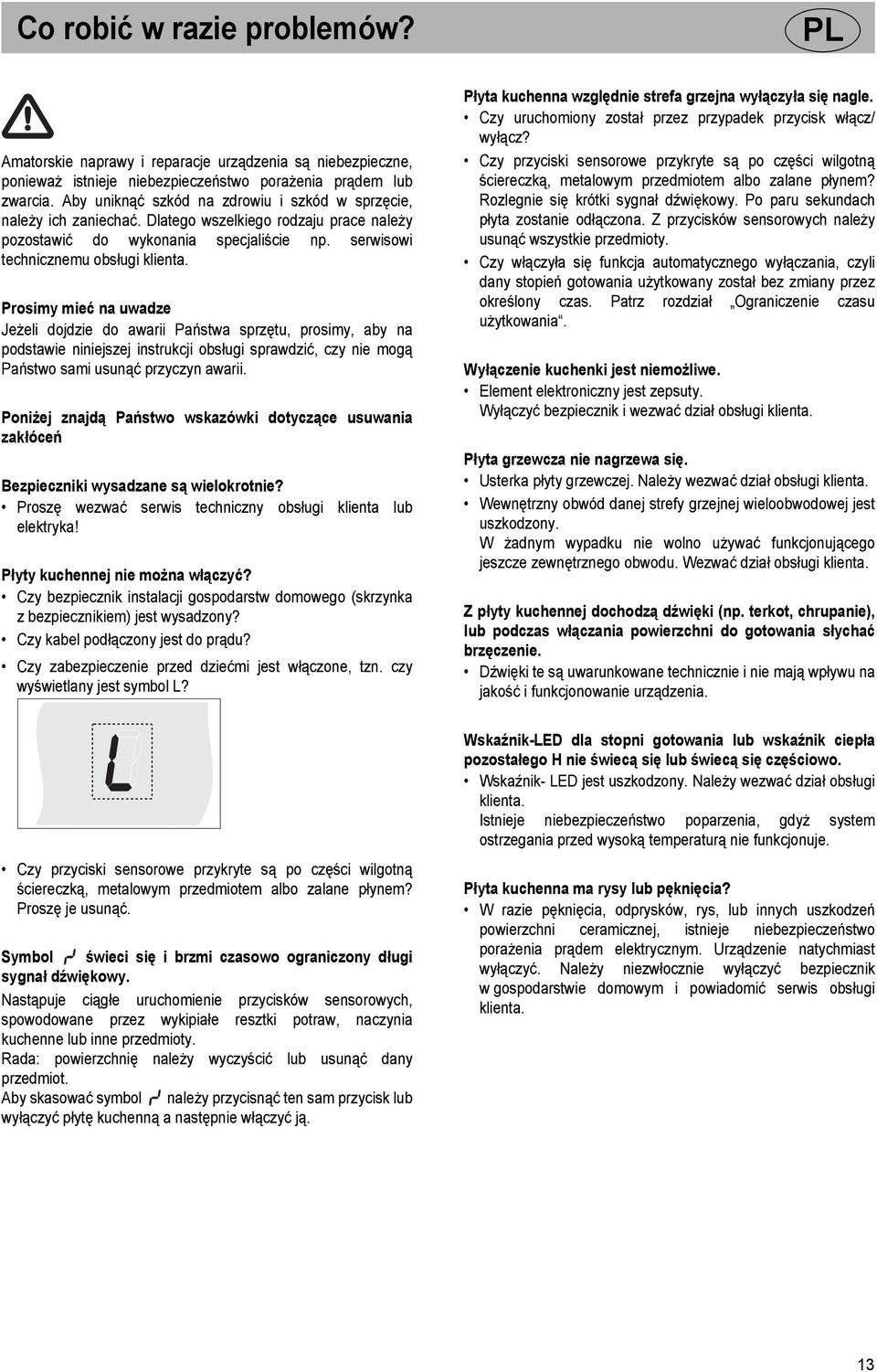 Prosimy mieć na uwadze Jeżeli dojdzie do awarii Państwa sprzętu, prosimy, aby na podstawie niniejszej instrukcji obsługi sprawdzić, czy nie mogą Państwo sami usunąć przyczyn awarii.
