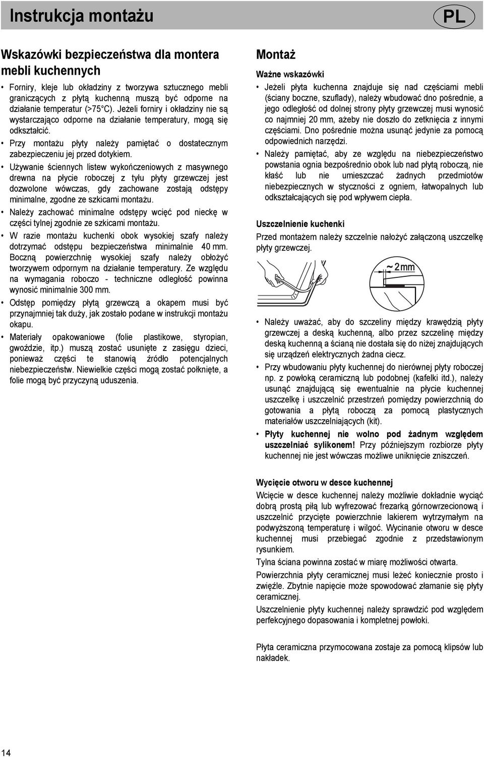 Przy montażu płyty należy pamiętać o dostatecznym zabezpieczeniu jej przed dotykiem.