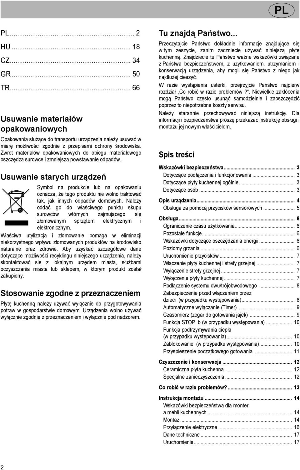 Usuwanie starych urządzeń Symbol na produkcie lub na opakowaniu oznacza, że tego produktu nie wolno traktować tak, jak innych odpadów domowych.