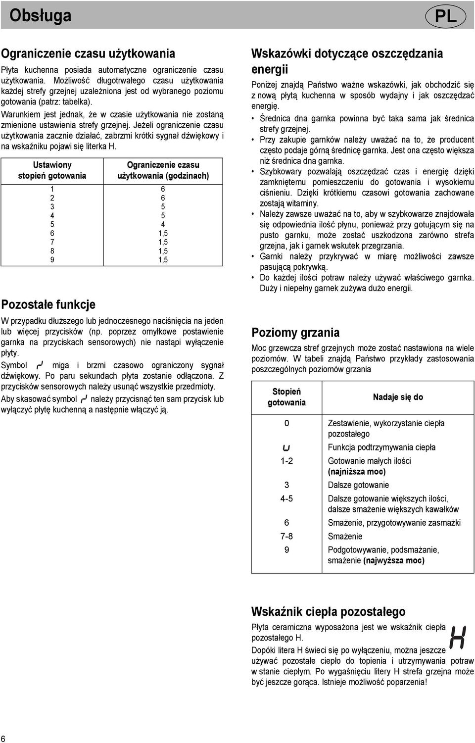 Warunkiem jest jednak, że w czasie użytkowania nie zostaną zmienione ustawienia strefy grzejnej.