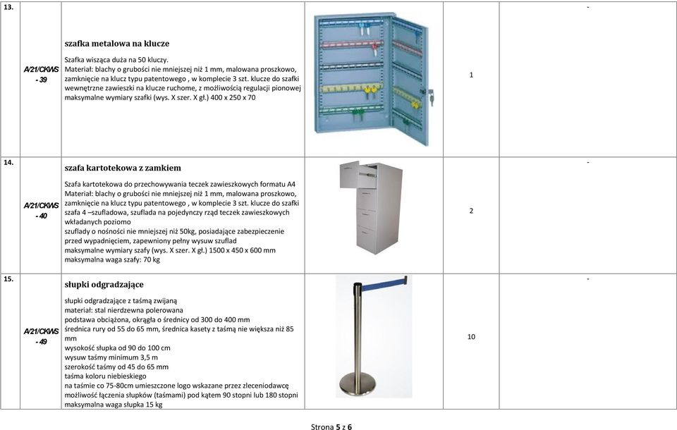 szafa kartotekowa z zamkiem 40 Szafa kartotekowa do przechowywania teczek zawieszkowych formatu A4 Materiał: blachy o grubości nie mniejszej niż mm, malowana proszkowo, zamknięcie na klucz typu