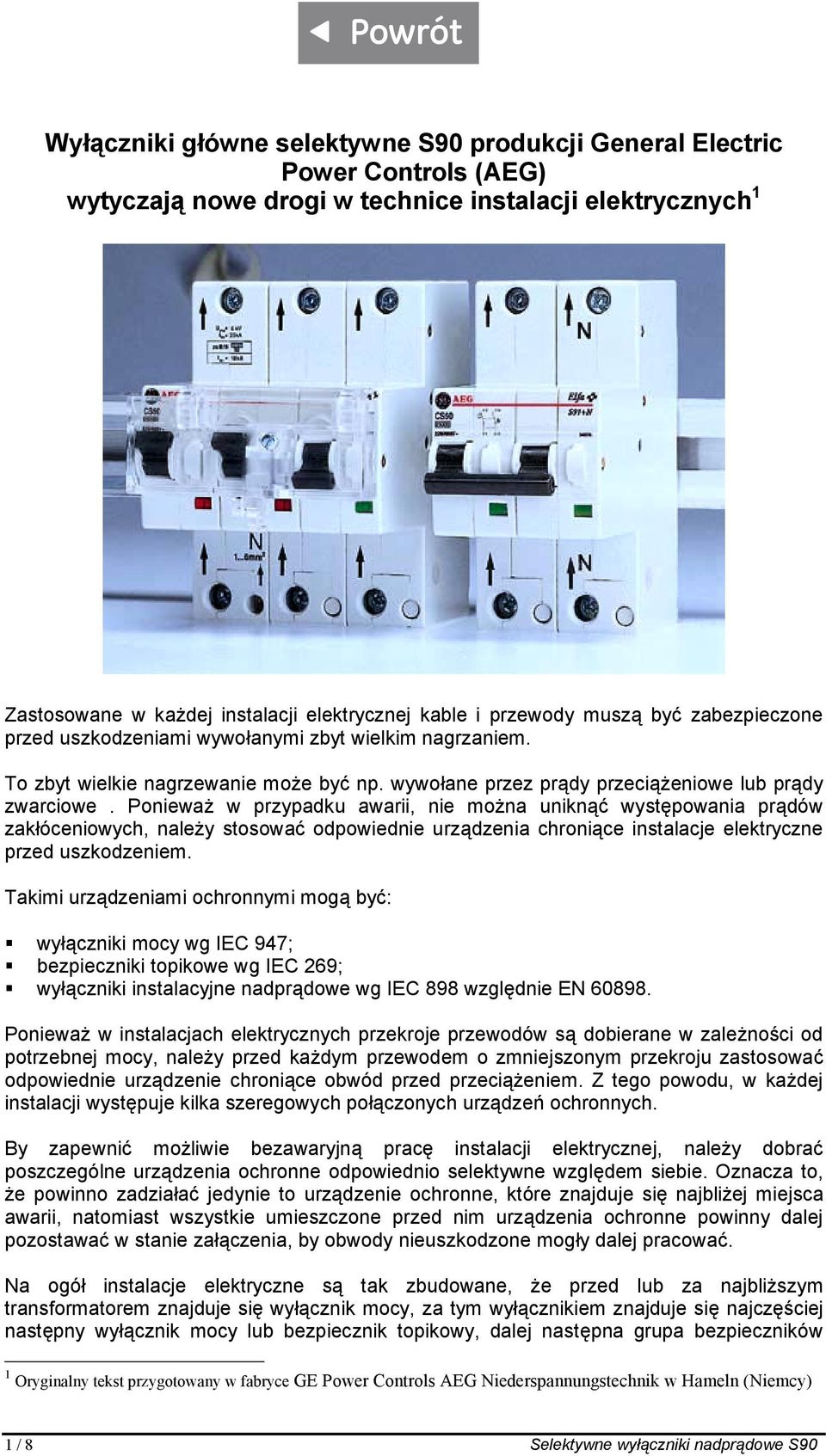 Ponieważ w przypadku awarii, nie można uniknąć występowania prądów zakłóceniowych, należy stosować odpowiednie urządzenia chroniące instalacje elektryczne przed uszkodzeniem.