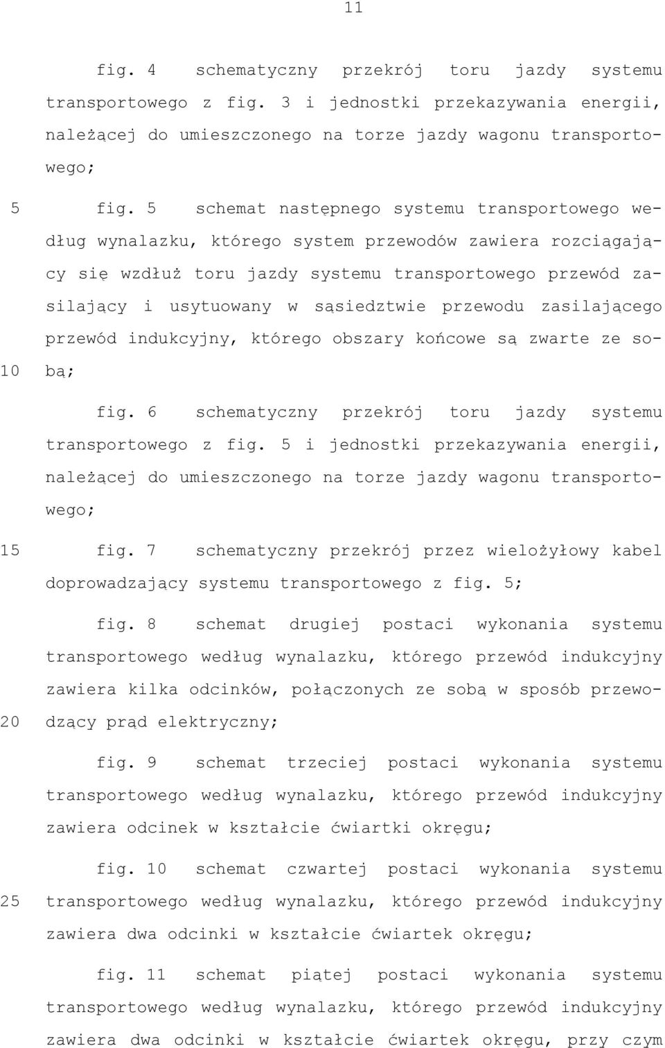 sąsiedztwie przewodu zasilającego przewód indukcyjny, którego obszary końcowe są zwarte ze sobą; fig. 6 schematyczny przekrój toru jazdy systemu transportowego z fig.