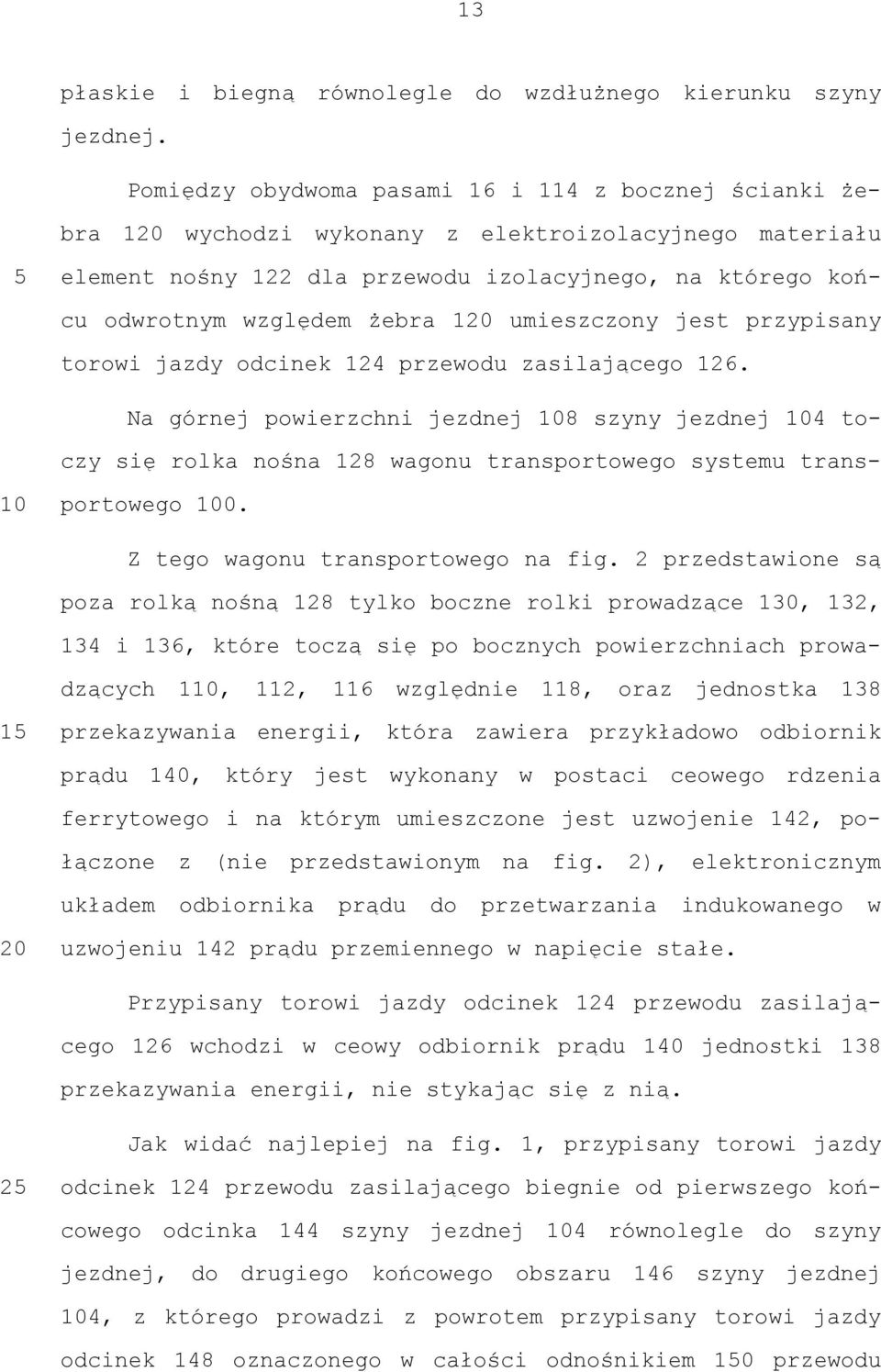 żebra 120 umieszczony jest przypisany torowi jazdy odcinek 124 przewodu zasilającego 126.