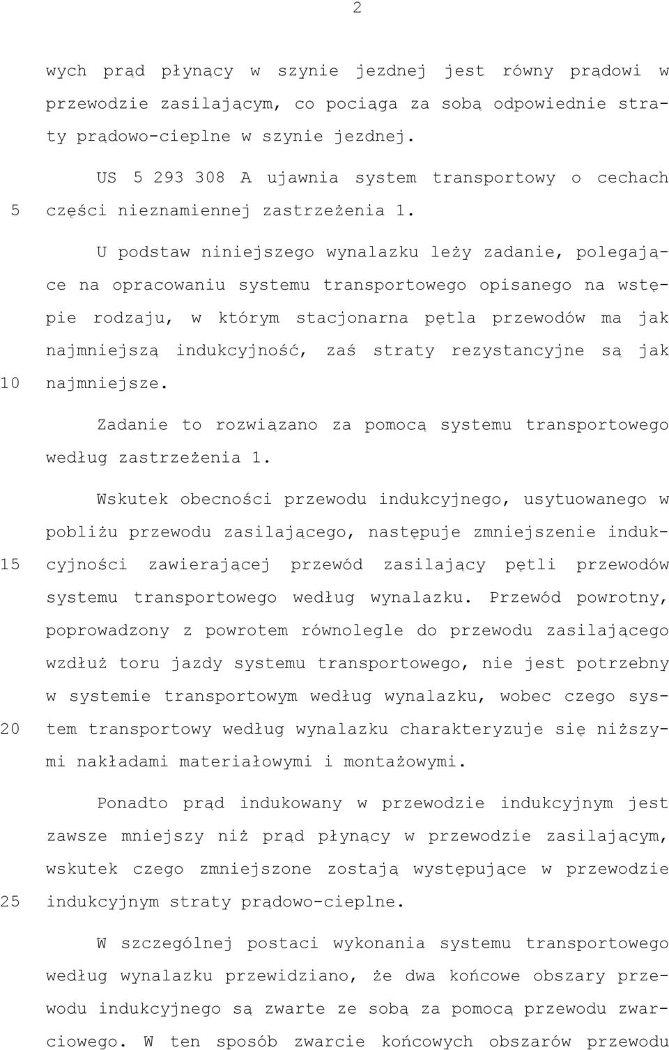 U podstaw niniejszego wynalazku leży zadanie, polegające na opracowaniu systemu transportowego opisanego na wstępie rodzaju, w którym stacjonarna pętla przewodów ma jak najmniejszą indukcyjność, zaś