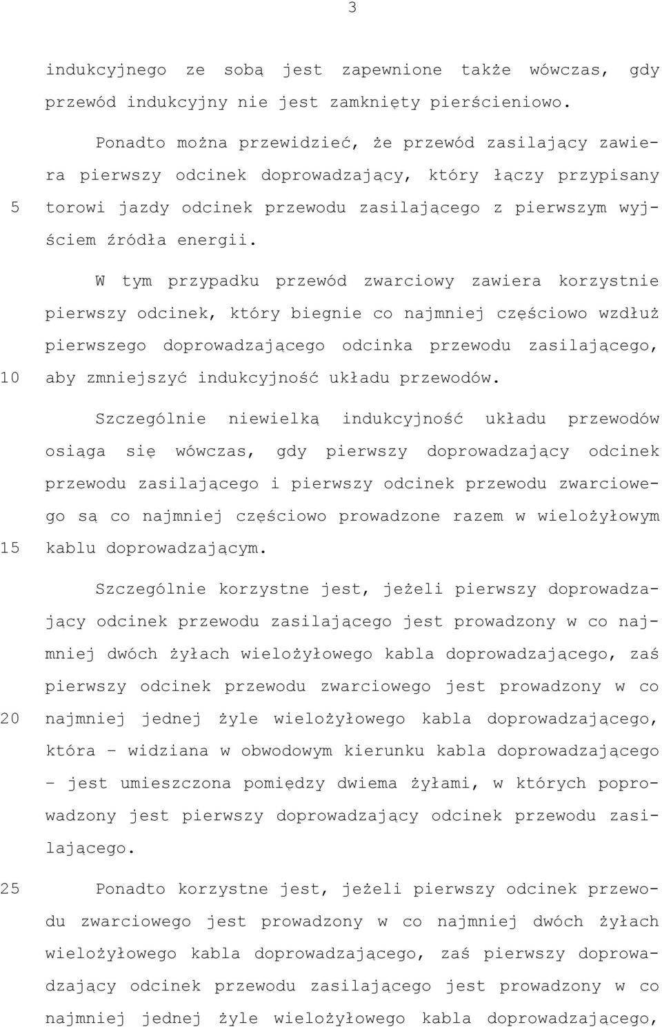 W tym przypadku przewód zwarciowy zawiera korzystnie pierwszy odcinek, który biegnie co najmniej częściowo wzdłuż pierwszego doprowadzającego odcinka przewodu zasilającego, 10 aby zmniejszyć