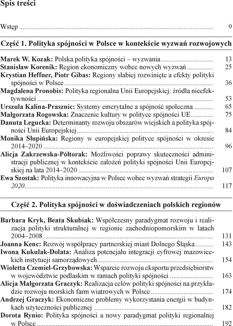 .. 36 Magdalena Pronobis: Polityka regionalna Unii Europejskiej: źródła nieefektywności... 53 Urszula Kalina-Prasznic: Systemy emerytalne a spójność społeczna.