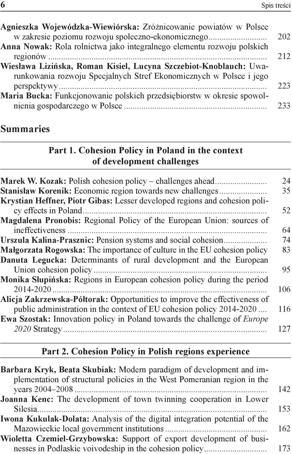 .. 212 Wiesława Lizińska, Roman Kisiel, Lucyna Szczebiot-Knoblauch: Uwarunkowania rozwoju Specjalnych Stref Ekonomicznych w Polsce i jego perspektywy.