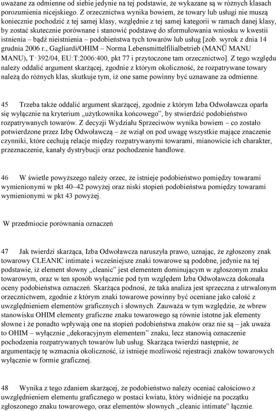 podstawę do sformułowania wniosku w kwestii istnienia bądź nieistnienia podobieństwa tych towarów lub usług [zob. wyrok z dnia 14 grudnia 2006 r.