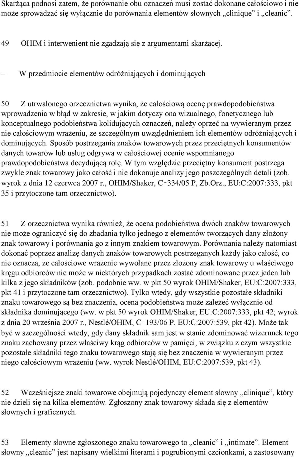 W przedmiocie elementów odróżniających i dominujących 50 Z utrwalonego orzecznictwa wynika, że całościową ocenę prawdopodobieństwa wprowadzenia w błąd w zakresie, w jakim dotyczy ona wizualnego,