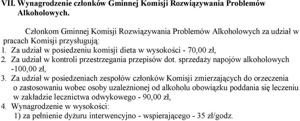 Za udział w posiedzeniu komisji dieta w wysokości - 70,00 zł, 2. Za udział w kontroli przestrzegania przepisów dot. sprzedaży napojów alkoholowych -100,00 zł, 3.