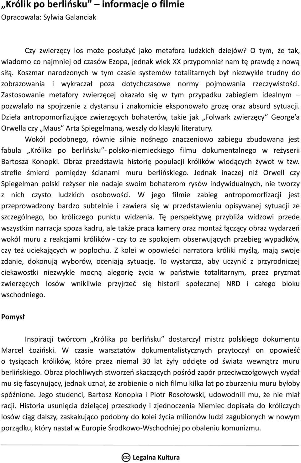 Koszmar narodzonych w tym czasie systemów totalitarnych był niezwykle trudny do zobrazowania i wykraczał poza dotychczasowe normy pojmowania rzeczywistości.