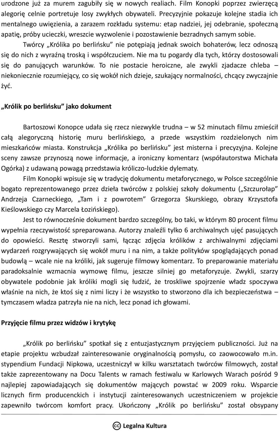 bezradnych samym sobie. Twórcy Królika po berlińsku nie potępiają jednak swoich bohaterów, lecz odnoszą się do nich z wyraźną troską i współczuciem.