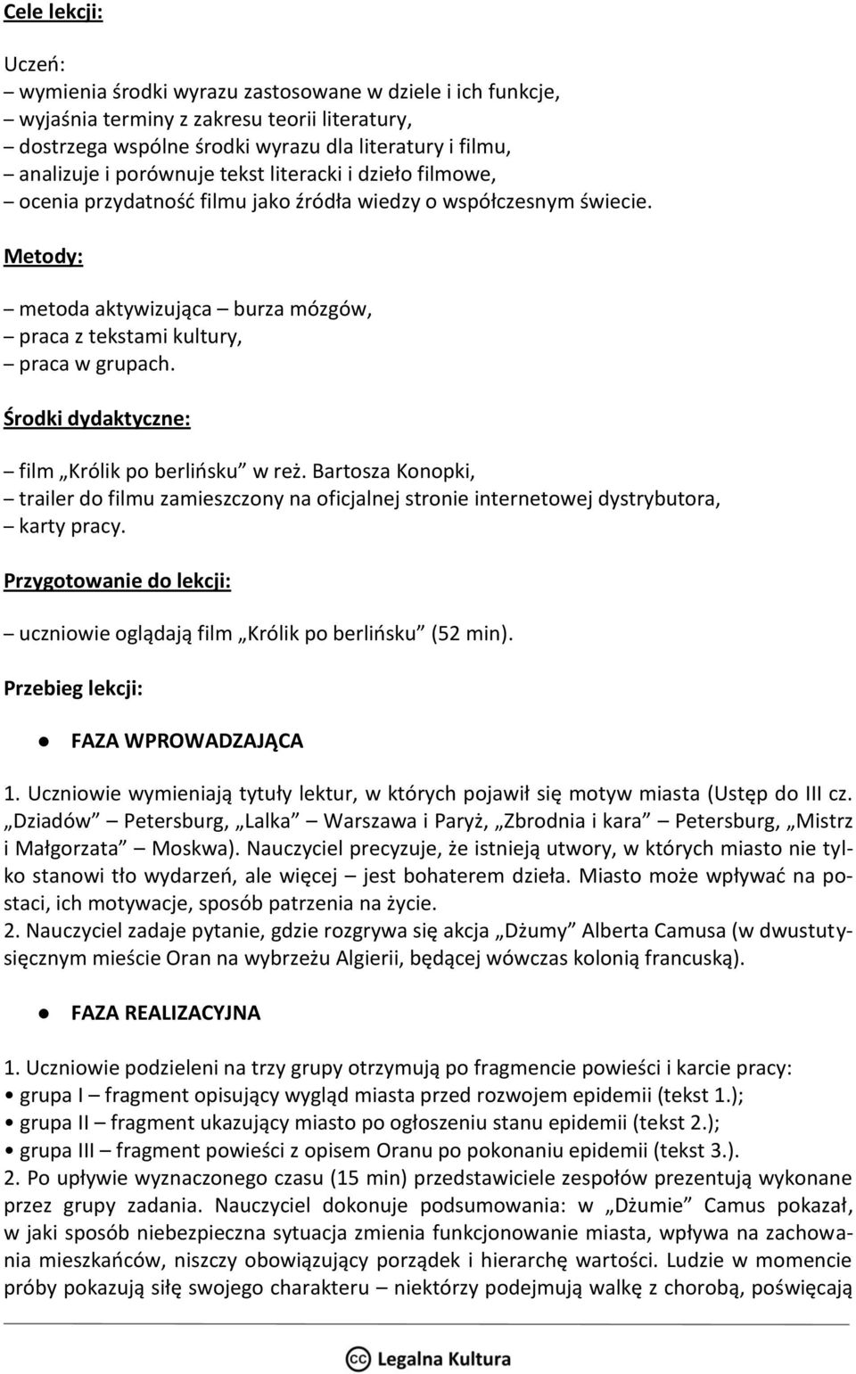 Środki dydaktyczne: film Królik po berlińsku w reż. Bartosza Konopki, trailer do filmu zamieszczony na oficjalnej stronie internetowej dystrybutora, karty pracy.