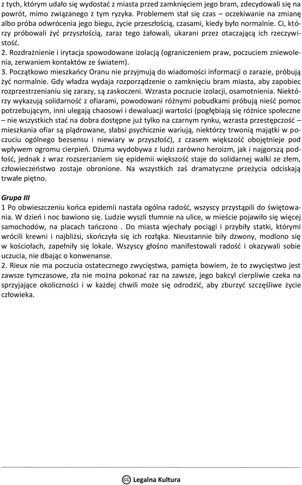 Ci, którzy próbowali żyć przyszłością, zaraz tego żałowali, ukarani przez otaczającą ich rzeczywistość. 2.