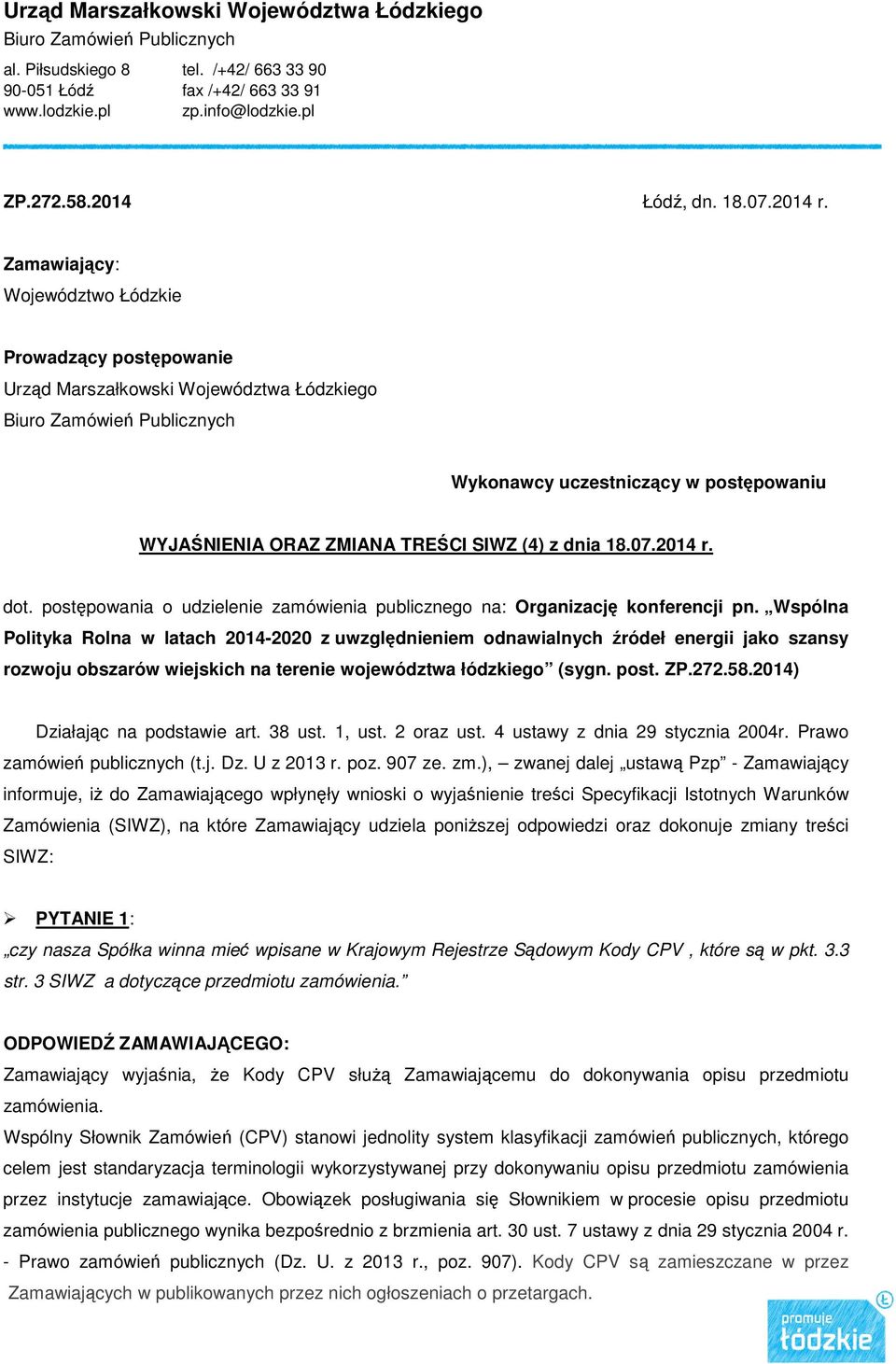 Zamawiający: Województwo Łódzkie Prowadzący postępowanie Urząd Marszałkowski Województwa Łódzkiego Biuro Zamówień Publicznych Wykonawcy uczestniczący w postępowaniu WYJAŚNIENIA ORAZ ZMIANA TREŚCI