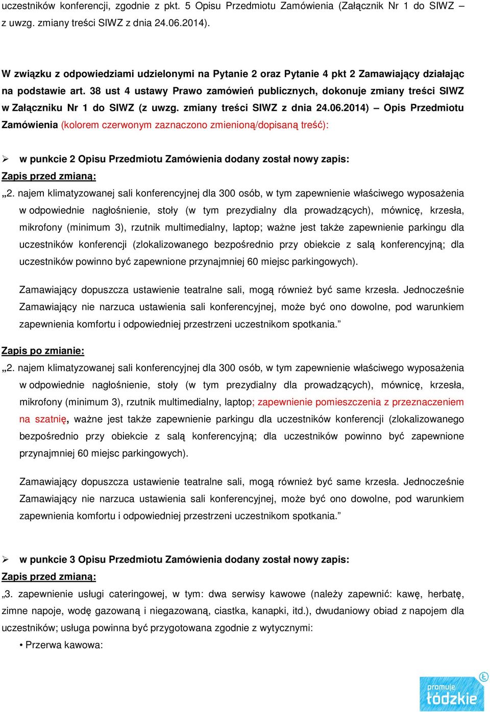 38 ust 4 ustawy Prawo zamówień publicznych, dokonuje zmiany treści SIWZ w Załączniku Nr 1 do SIWZ (z uwzg. zmiany treści SIWZ z dnia 24.06.