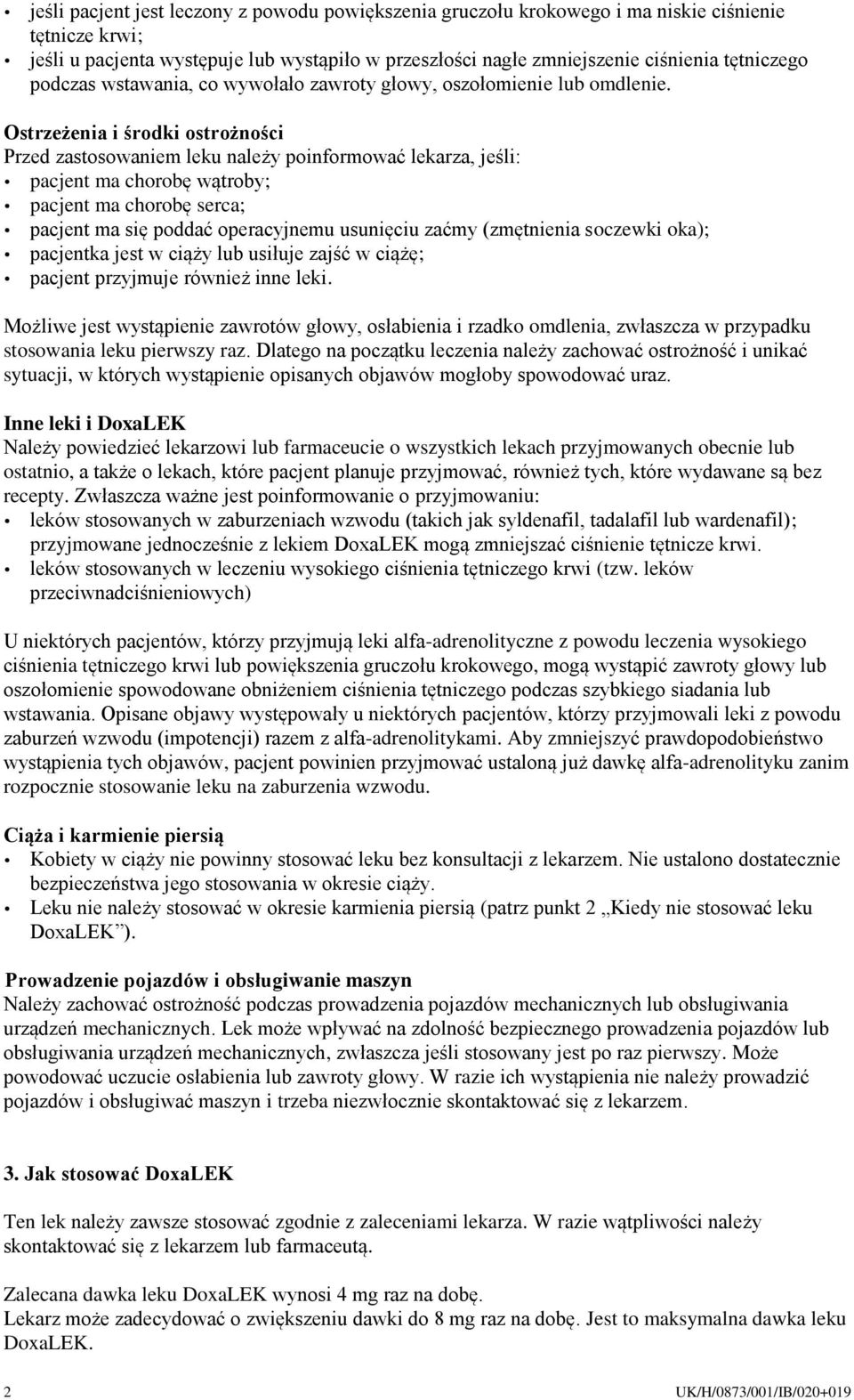 Ostrzeżenia i środki ostrożności Przed zastosowaniem leku należy poinformować lekarza, jeśli: pacjent ma chorobę wątroby; pacjent ma chorobę serca; pacjent ma się poddać operacyjnemu usunięciu zaćmy