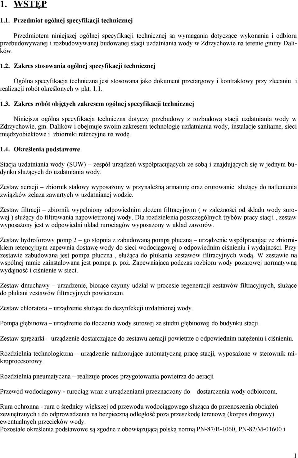 Zakres stosowania ogólnej specyfikacji technicznej Ogólna specyfikacja techniczna jest stosowana jako dokument przetargowy i kontraktowy przy zlecaniu i realizacji robót określonych w pkt. 1.1. 1.3.
