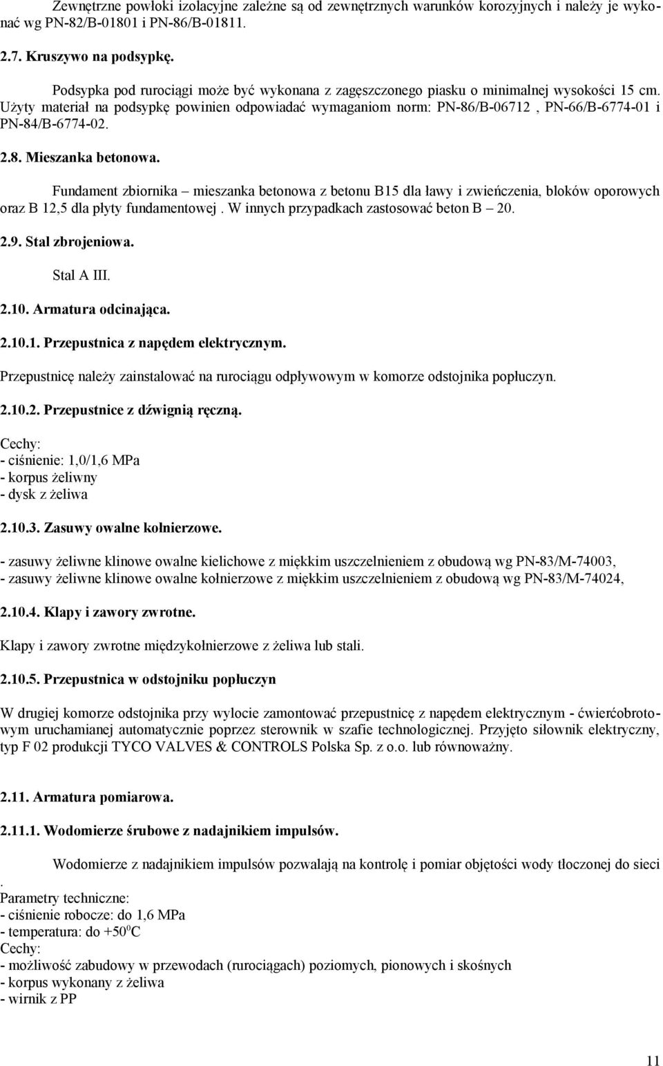 Użyty materiał na podsypkę powinien odpowiadać wymaganiom norm: PN-86/B-06712, PN-66/B-6774-01 i PN-84/B-6774-02. 2.8. Mieszanka betonowa.