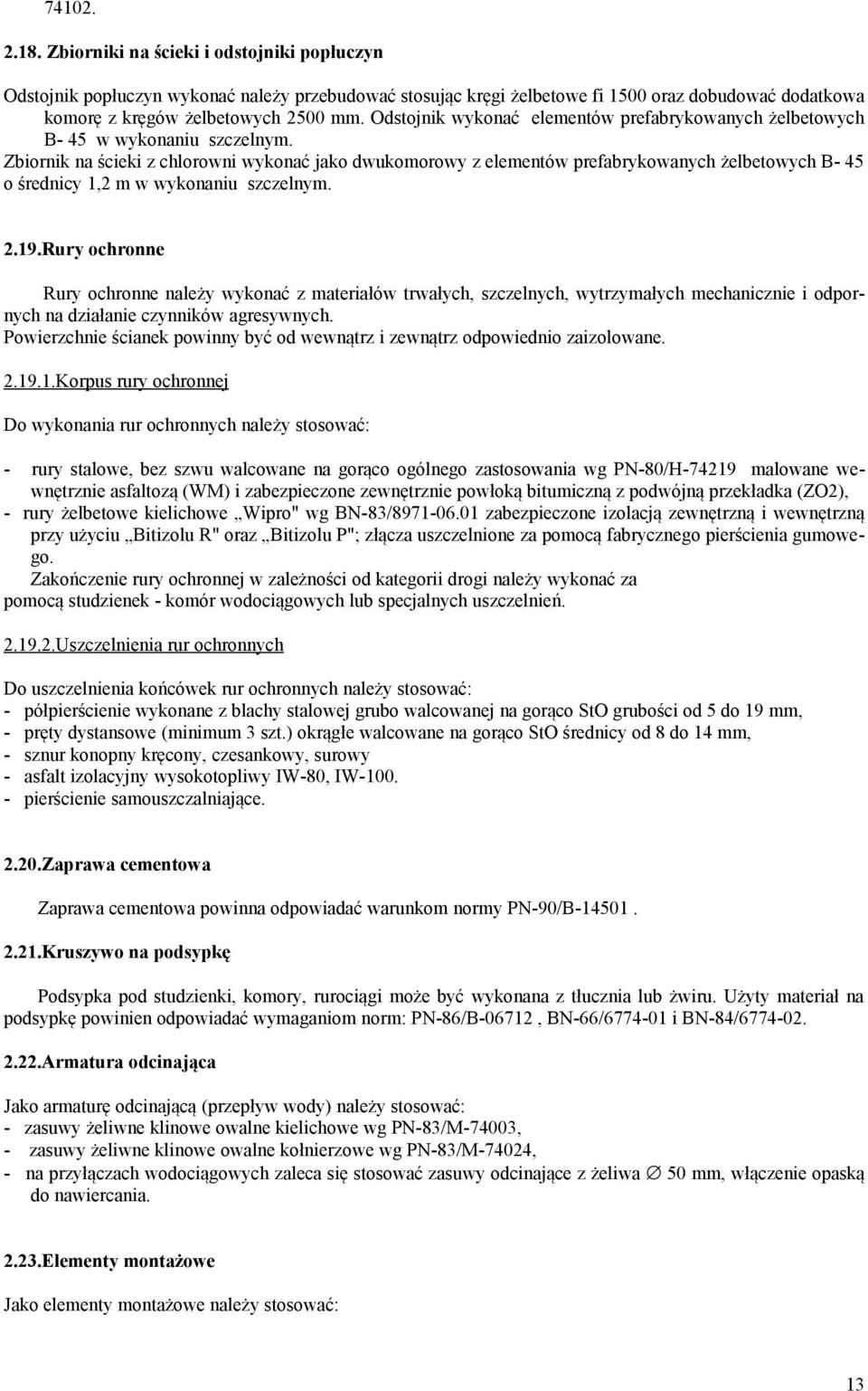 Zbiornik na ścieki z chlorowni wykonać jako dwukomorowy z elementów prefabrykowanych żelbetowych B- 45 o średnicy 1,2 m w wykonaniu szczelnym. 2.19.