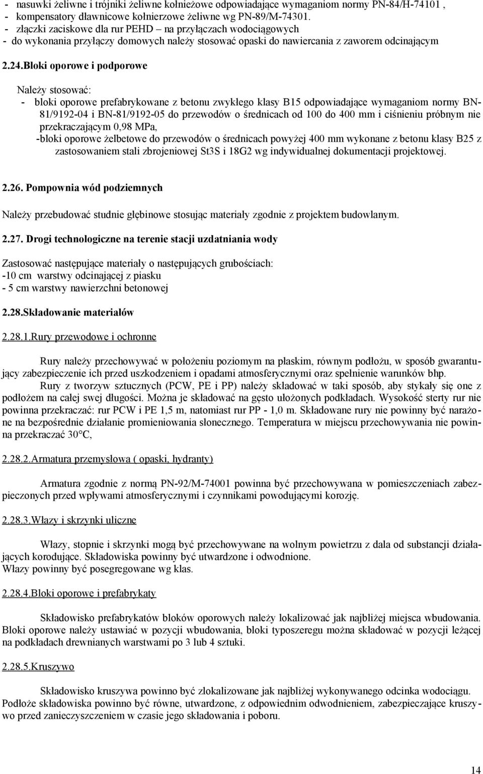 Bloki oporowe i podporowe Należy stosować: - bloki oporowe prefabrykowane z betonu zwykłego klasy B15 odpowiadające wymaganiom normy BN- 81/9192-04 i BN-81/9192-05 do przewodów o średnicach od 100 do