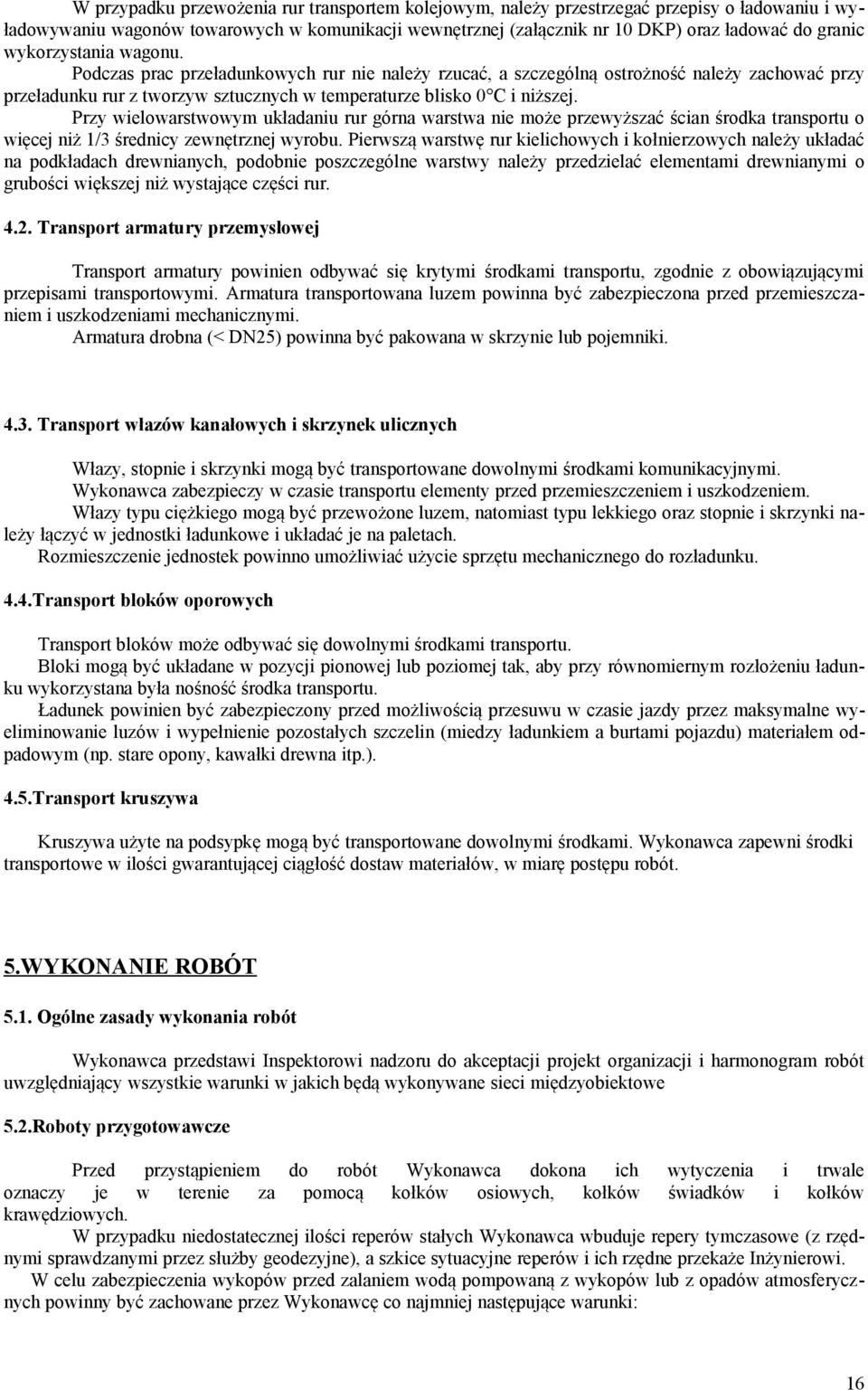Przy wielowarstwowym układaniu rur górna warstwa nie może przewyższać ścian środka transportu o więcej niż 1/3 średnicy zewnętrznej wyrobu.