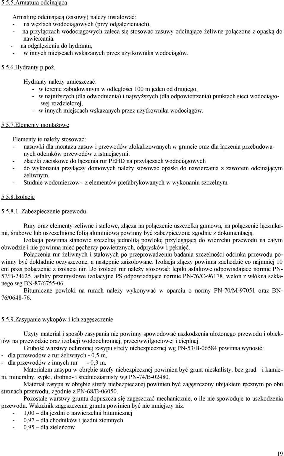 Hydranty należy umieszczać: - w terenie zabudowanym w odległości 100 m jeden od drugiego, - w najniższych (dla odwodnienia) i najwyższych (dla odpowietrzenia) punktach sieci wodociągowej