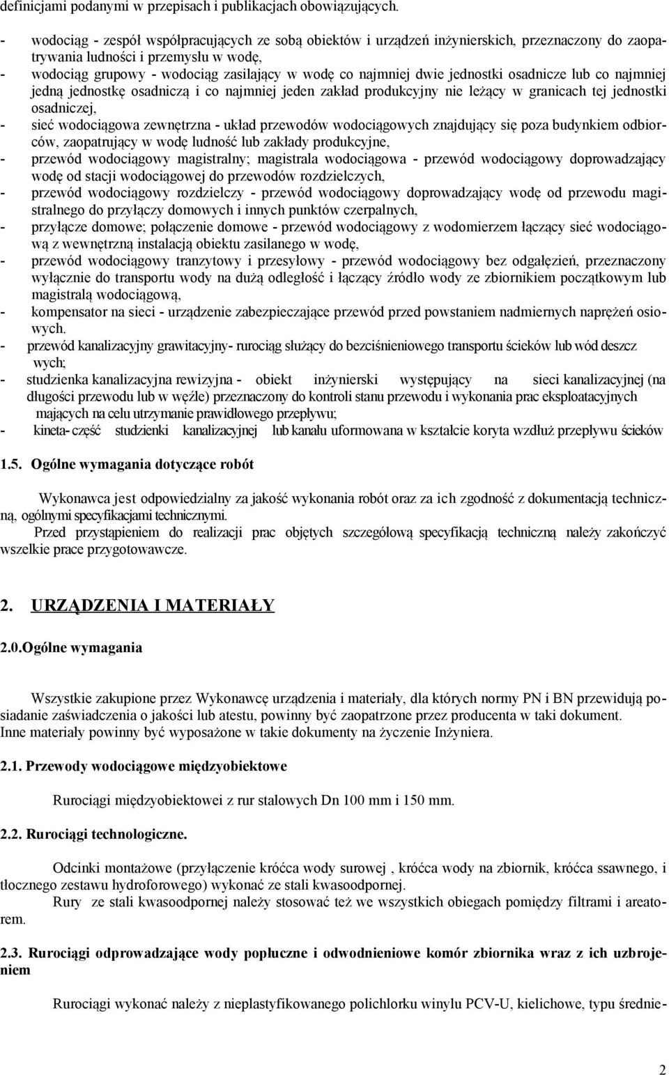 dwie jednostki osadnicze lub co najmniej jedną jednostkę osadniczą i co najmniej jeden zakład produkcyjny nie leżący w granicach tej jednostki osadniczej, - sieć wodociągowa zewnętrzna - układ