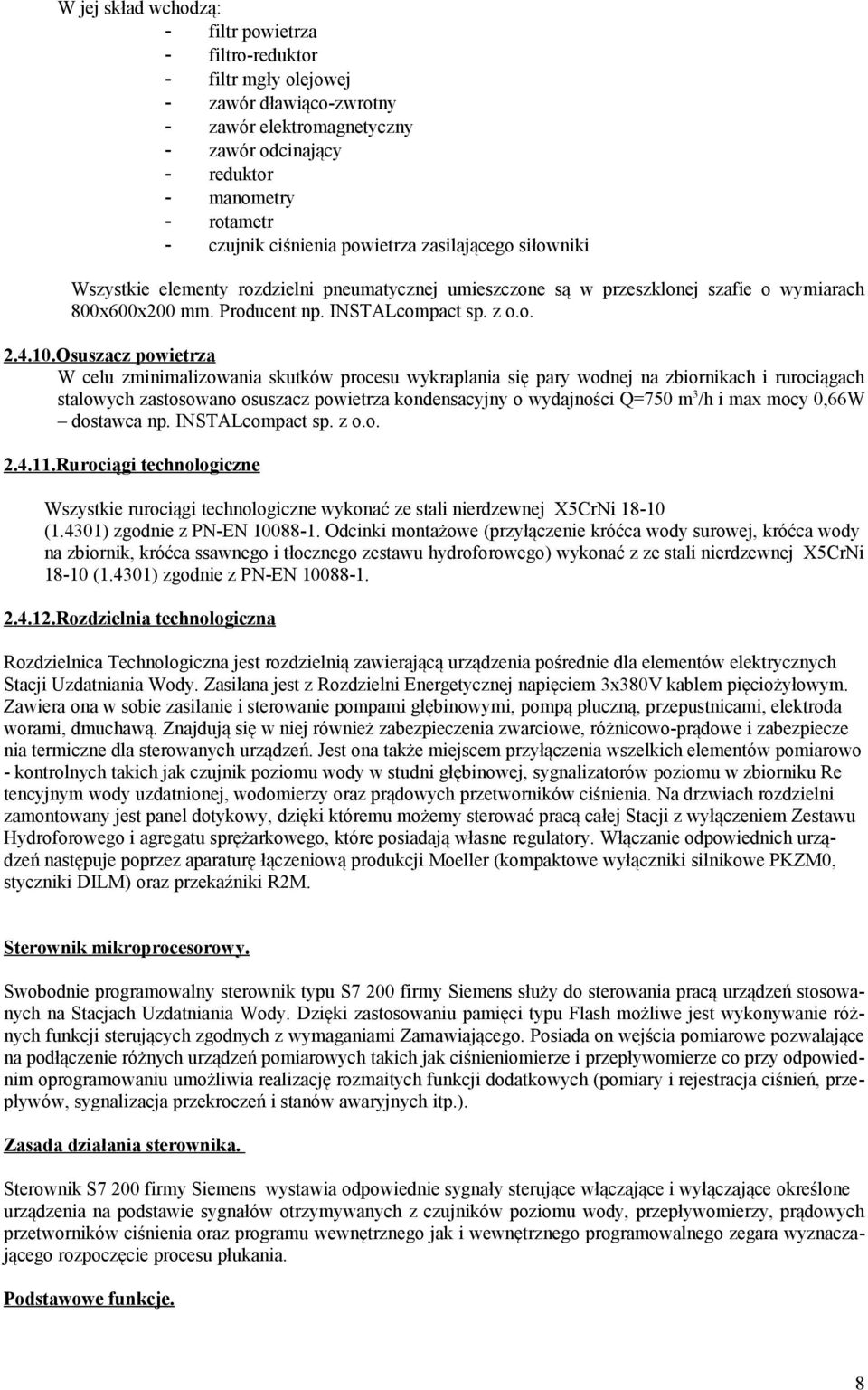 Osuszacz powietrza W celu zminimalizowania skutków procesu wykraplania się pary wodnej na zbiornikach i rurociągach stalowych zastosowano osuszacz powietrza kondensacyjny o wydajności Q=750 m 3 /h i