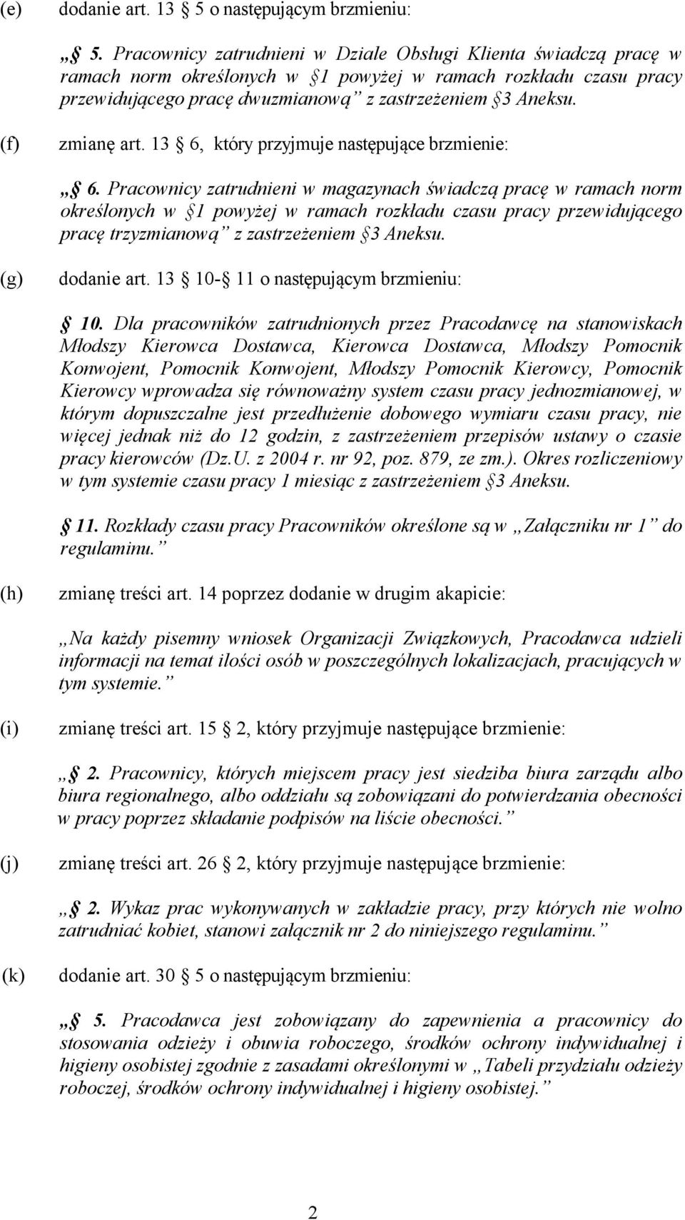 (f) zmianę art. 13 6, który przyjmuje następujące brzmienie: 6.