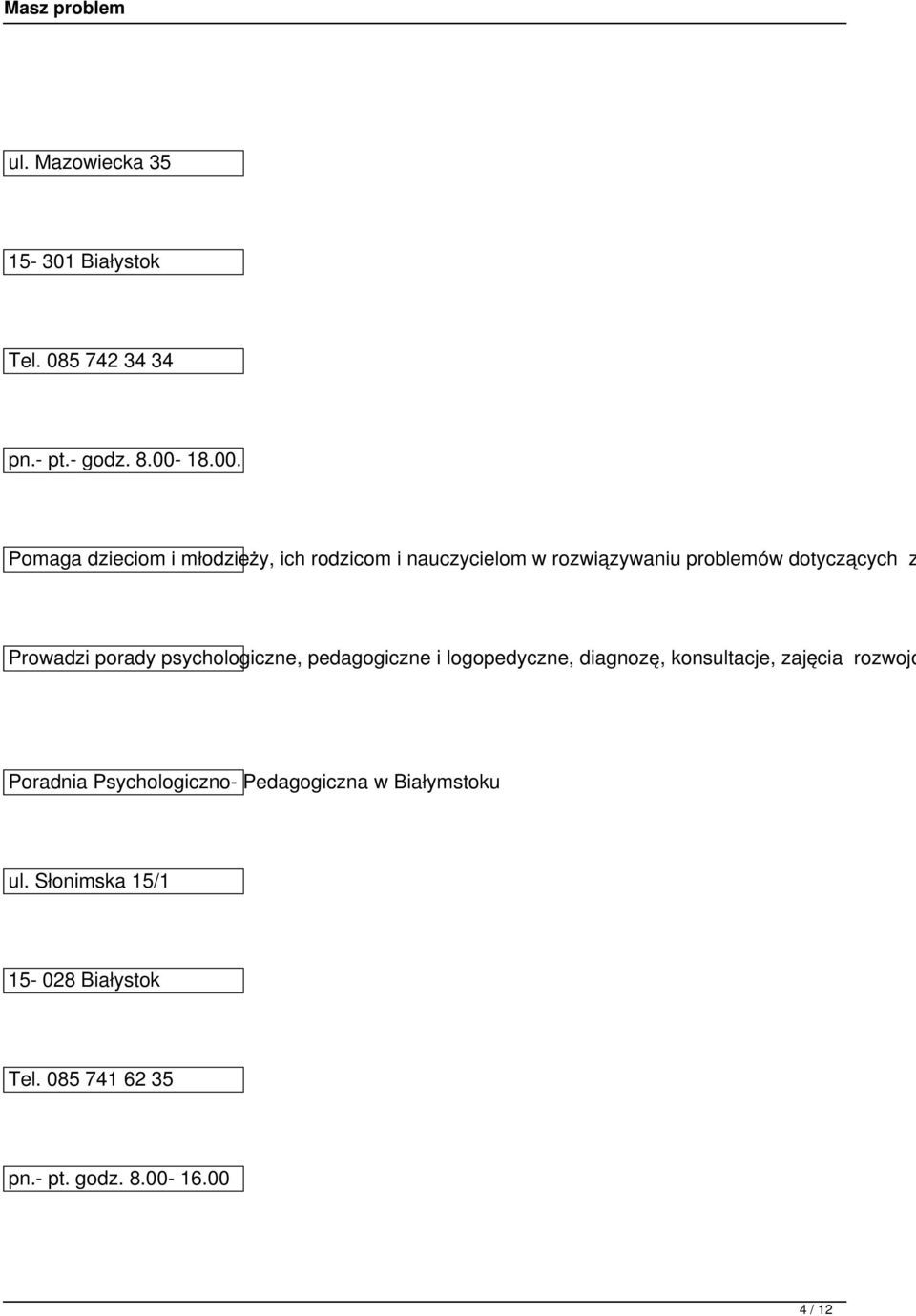 Pomaga dzieciom i młodzieży, ich rodzicom i nauczycielom w rozwiązywaniu problemów dotyczących z