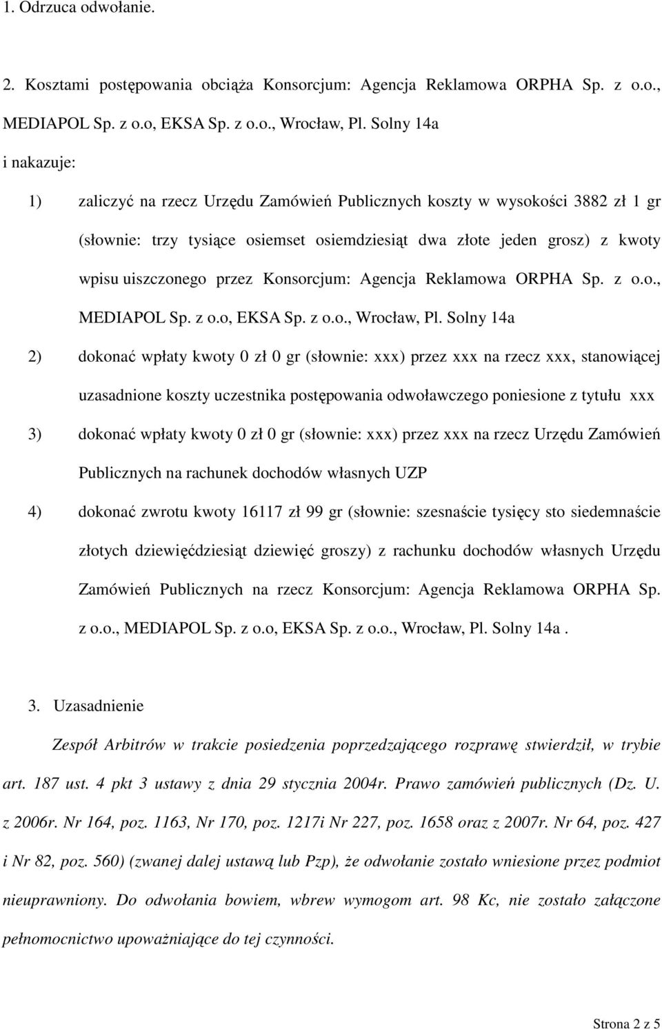 przez Konsorcjum: Agencja Reklamowa ORPHA Sp. z o.o., MEDIAPOL Sp. z o.o, EKSA Sp. z o.o., Wrocław, Pl.