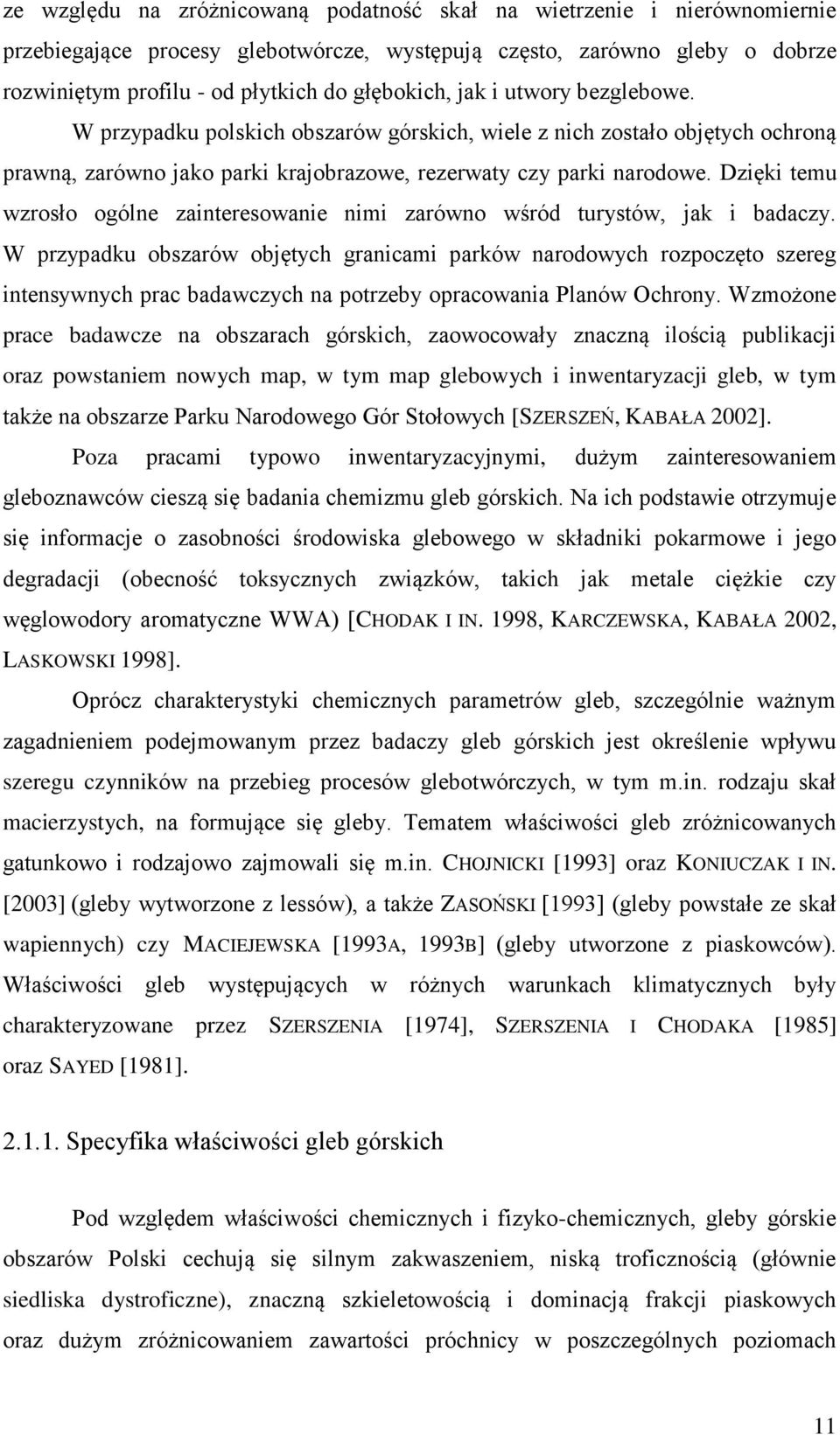 Dzięki temu wzrosło ogólne zainteresowanie nimi zarówno wśród turystów, jak i badaczy.