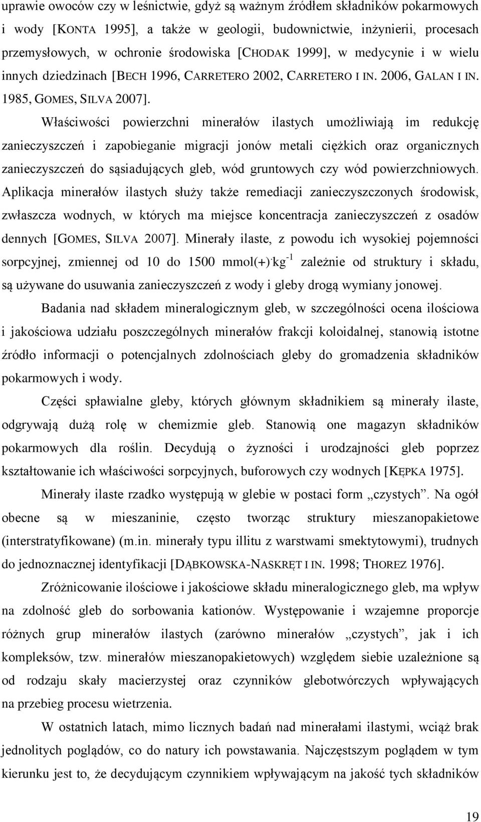 Właściwości powierzchni minerałów ilastych umożliwiają im redukcję zanieczyszczeń i zapobieganie migracji jonów metali ciężkich oraz organicznych zanieczyszczeń do sąsiadujących gleb, wód gruntowych