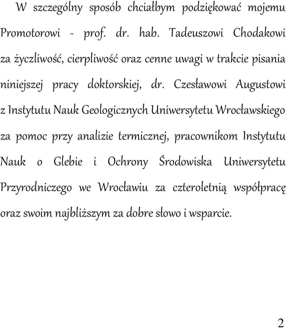 Czesławowi Augustowi z Instytutu Nauk Geologicznych Uniwersytetu Wrocławskiego za pomoc przy analizie termicznej,