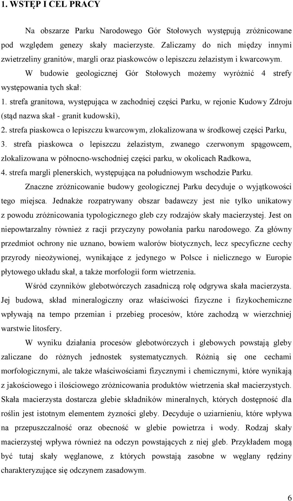 W budowie geologicznej Gór Stołowych możemy wyróżnić 4 strefy występowania tych skał: 1.
