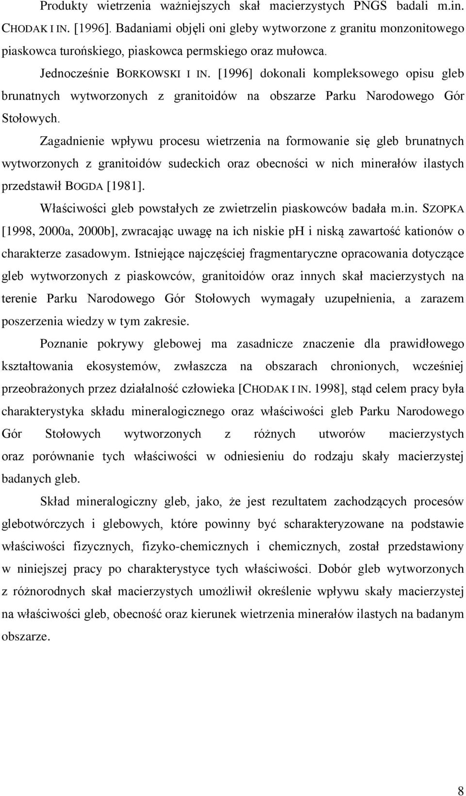[1996] dokonali kompleksowego opisu gleb brunatnych wytworzonych z granitoidów na obszarze Parku Narodowego Gór Stołowych.