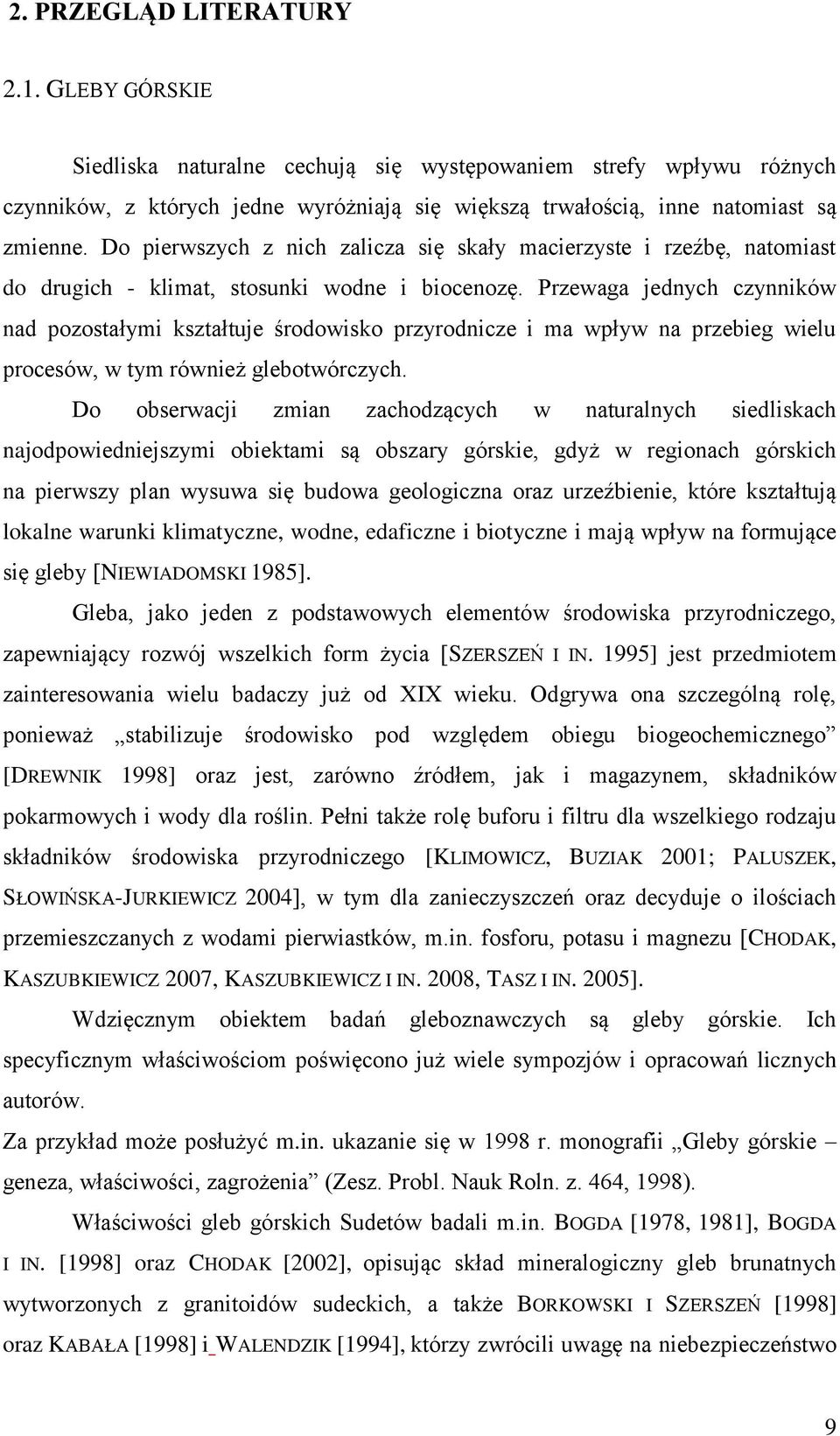 Przewaga jednych czynników nad pozostałymi kształtuje środowisko przyrodnicze i ma wpływ na przebieg wielu procesów, w tym również glebotwórczych.