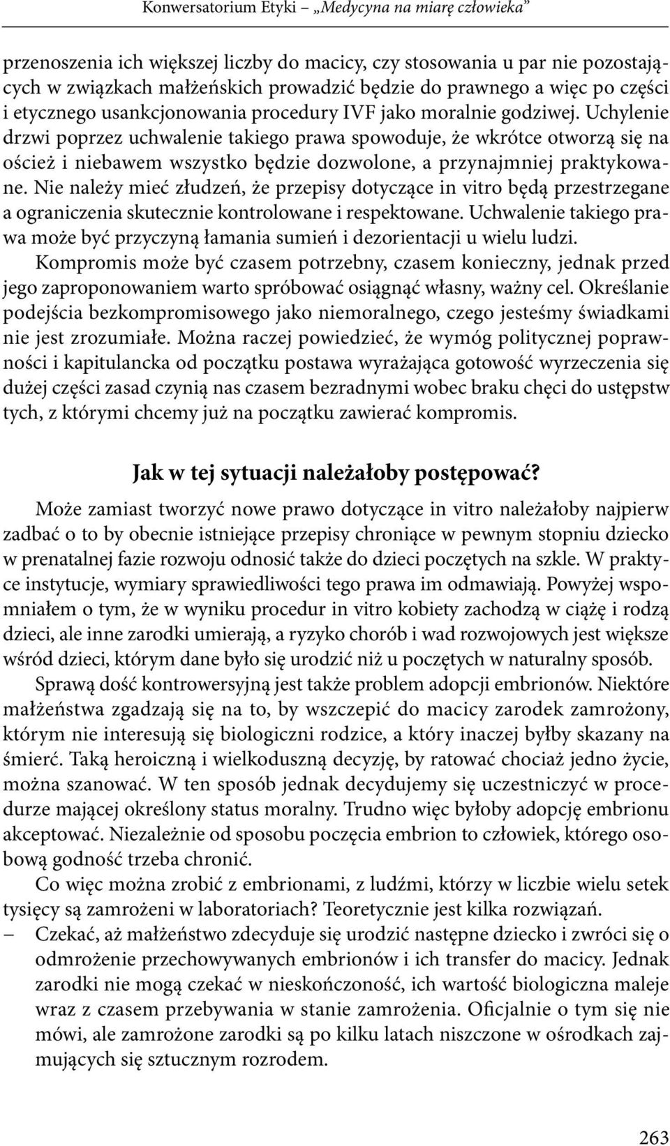 Uchylenie drzwi poprzez uchwalenie takiego prawa spowoduje, że wkrótce otworzą się na oścież i niebawem wszystko będzie dozwolone, a przynajmniej praktykowane.