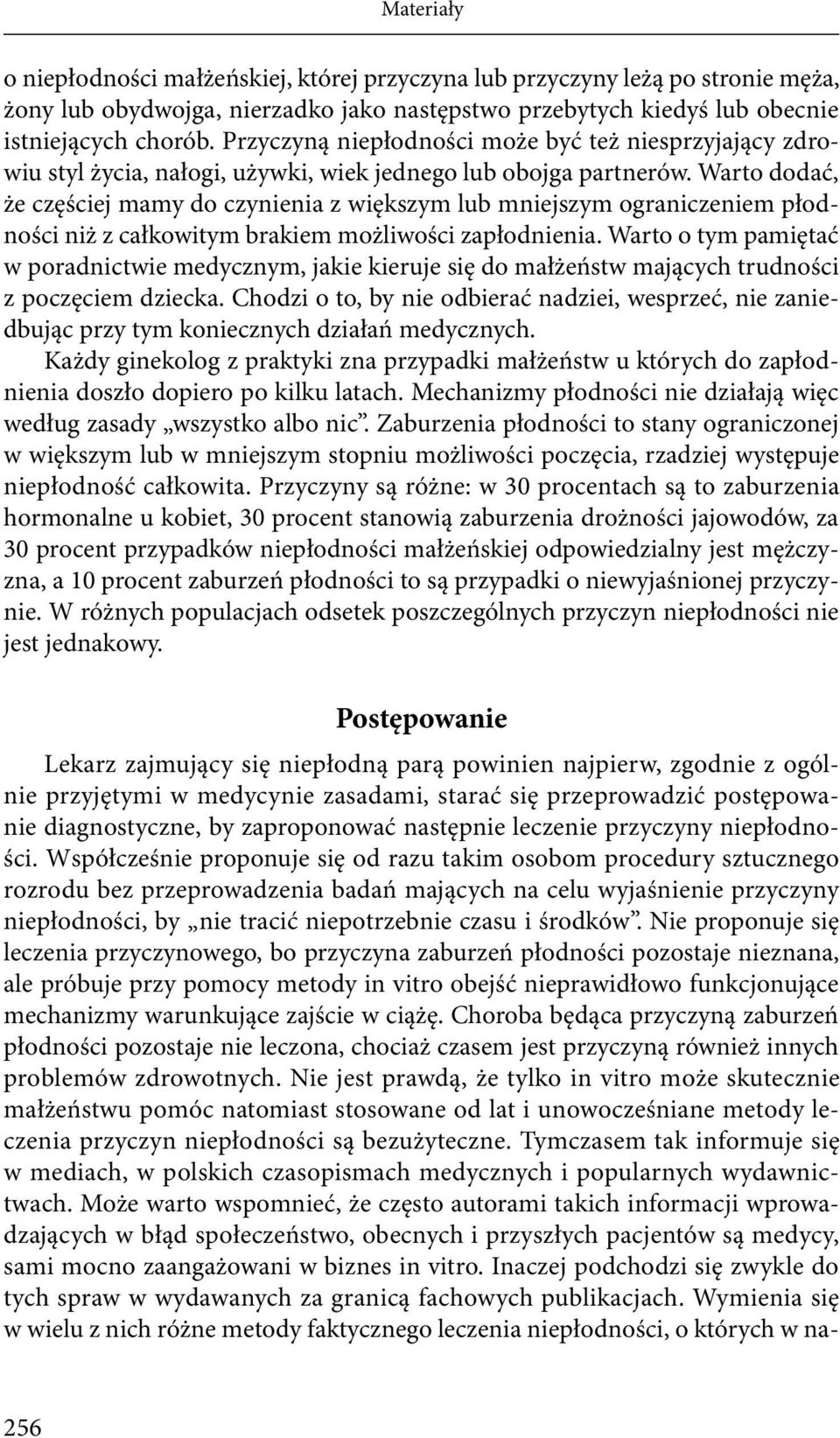 Warto dodać, że częściej mamy do czynienia z większym lub mniejszym ograniczeniem płodności niż z całkowitym brakiem możliwości zapłodnienia.
