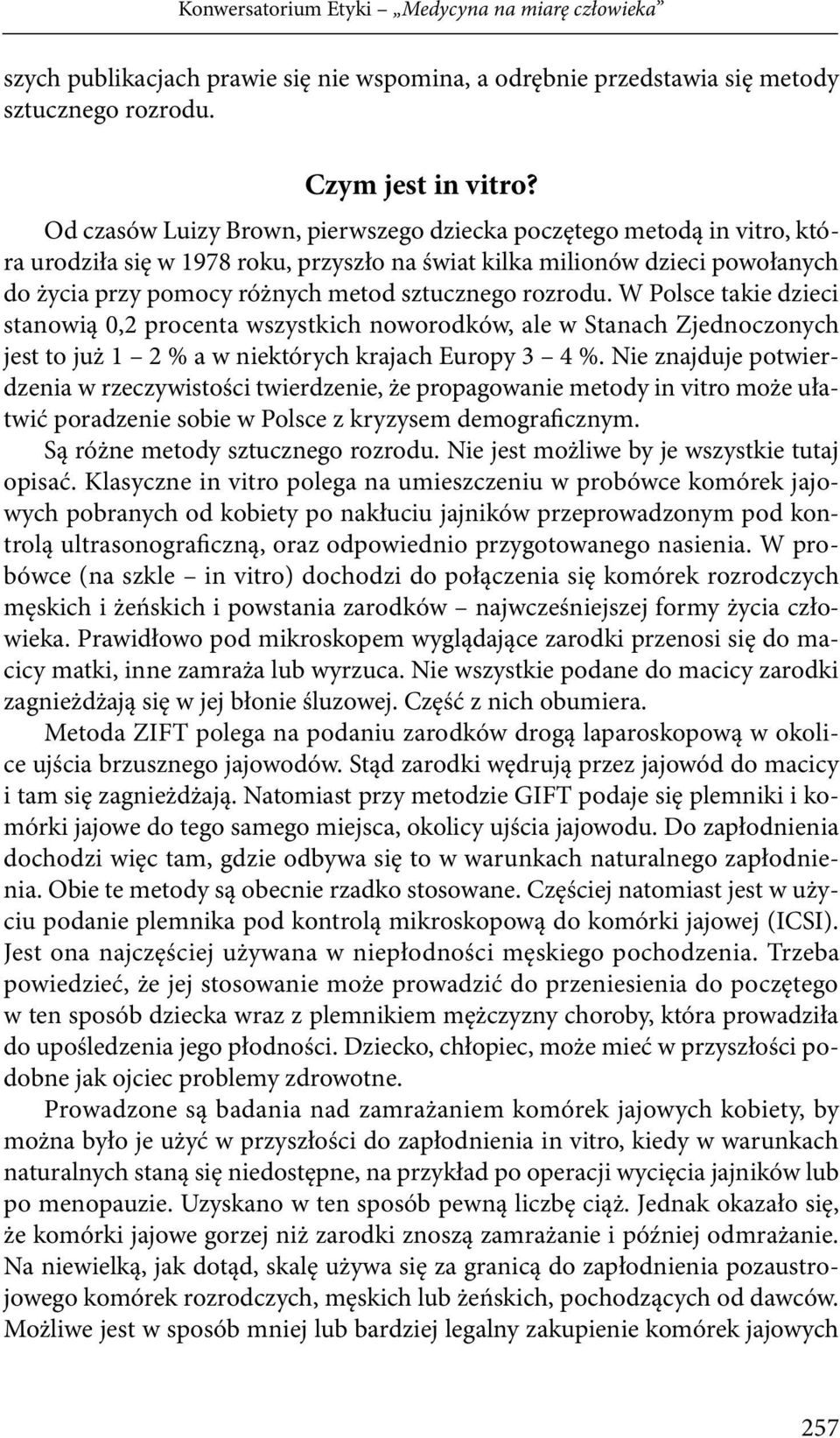 rozrodu. W Polsce takie dzieci stanowią 0,2 procenta wszystkich noworodków, ale w Stanach Zjednoczonych jest to już 1 2 % a w niektórych krajach Europy 3 4 %.