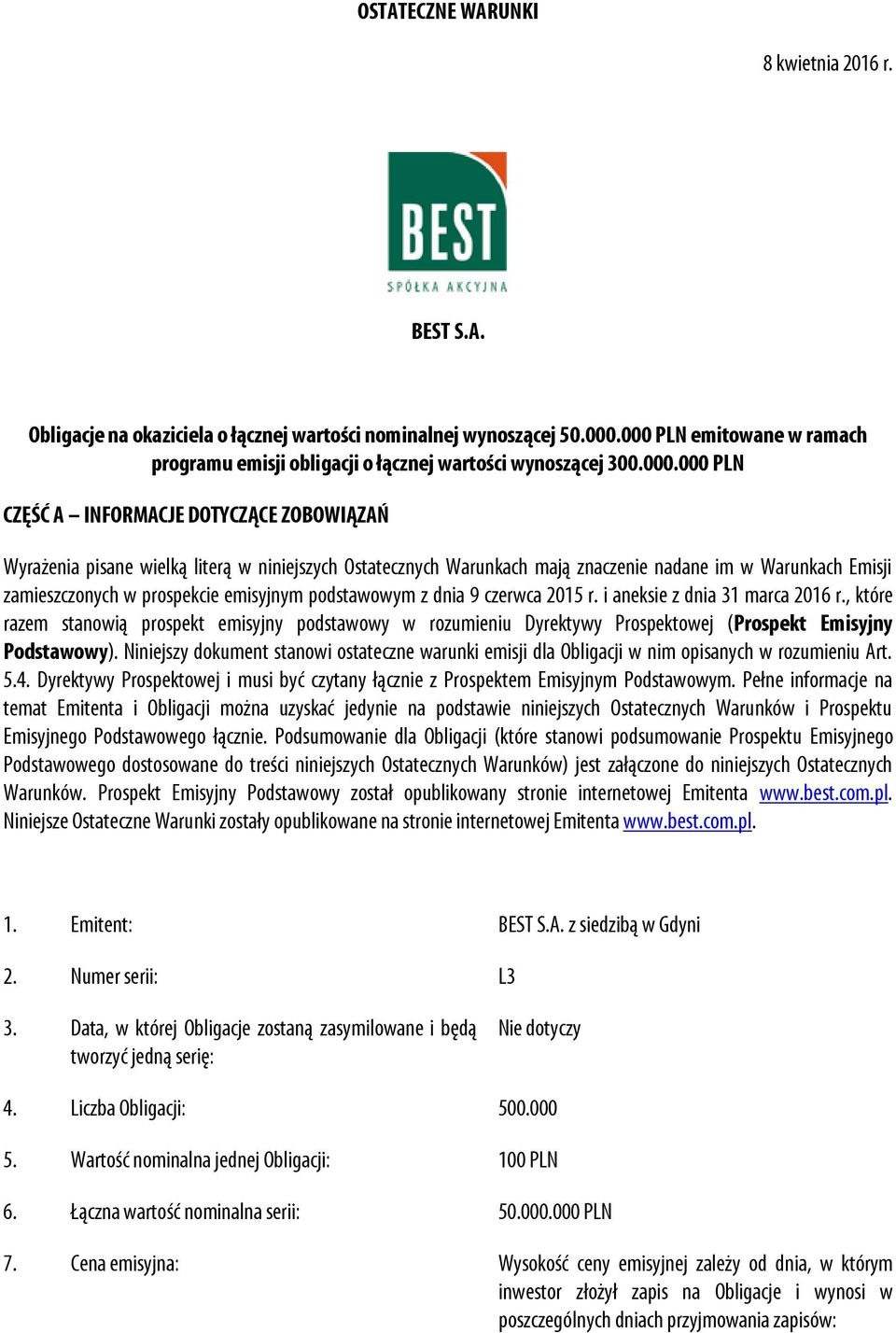 Warunkach mają znaczenie nadane im w Warunkach Emisji zamieszczonych w prospekcie emisyjnym podstawowym z dnia 9 czerwca 2015 r. i aneksie z dnia 31 marca 2016 r.