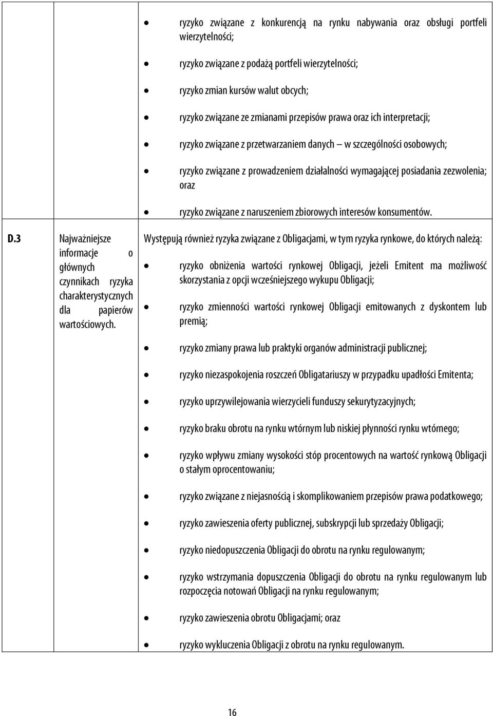 związane z naruszeniem zbiorowych interesów konsumentów. D.3 Najważniejsze informacje o głównych czynnikach ryzyka charakterystycznych dla papierów wartościowych.