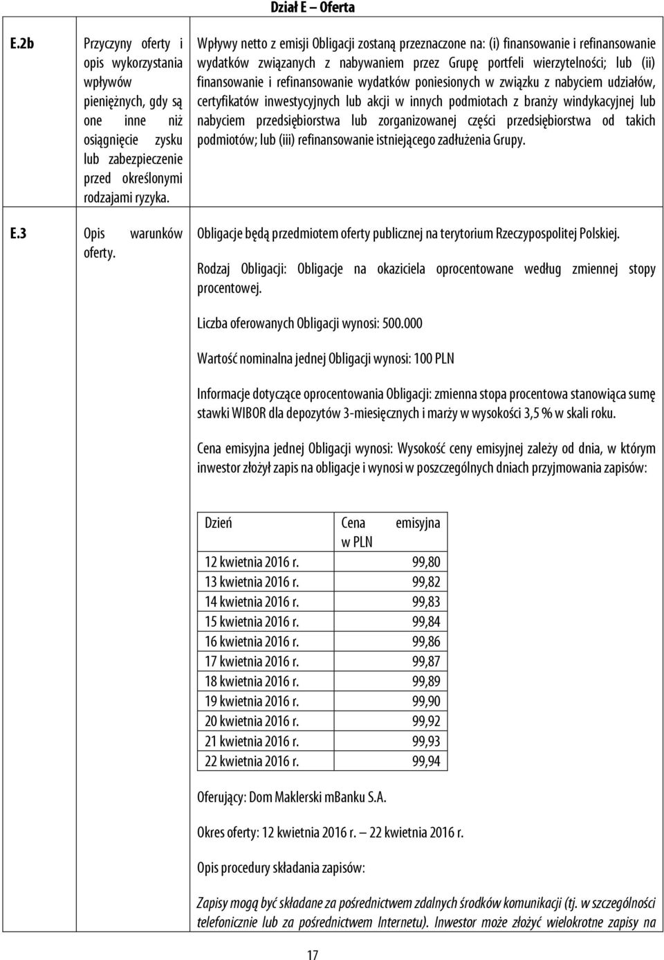 refinansowanie wydatków poniesionych w związku z nabyciem udziałów, certyfikatów inwestycyjnych lub akcji w innych podmiotach z branży windykacyjnej lub nabyciem przedsiębiorstwa lub zorganizowanej