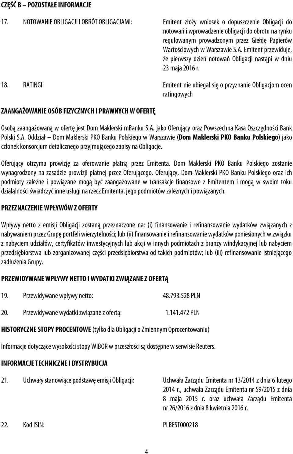 Wartościowych w Warszawie S.A. Emitent przewiduje, że pierwszy dzień notowań Obligacji nastąpi w dniu 23 maja 2016 r. 18.